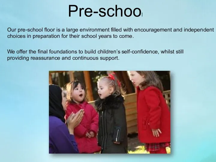 Pre-school Our pre-school floor is a large environment filled with encouragement and