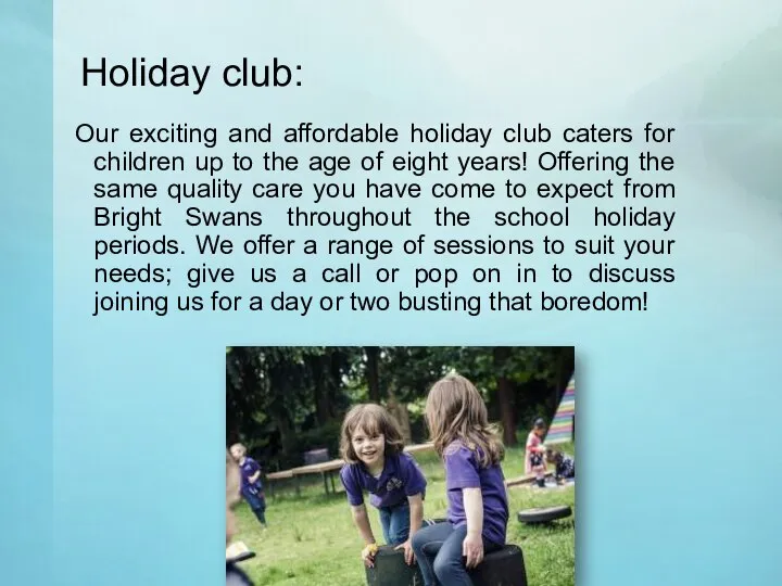 Holiday club: Our exciting and affordable holiday club caters for children up