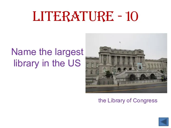 Literature - 10 Name the largest library in the US