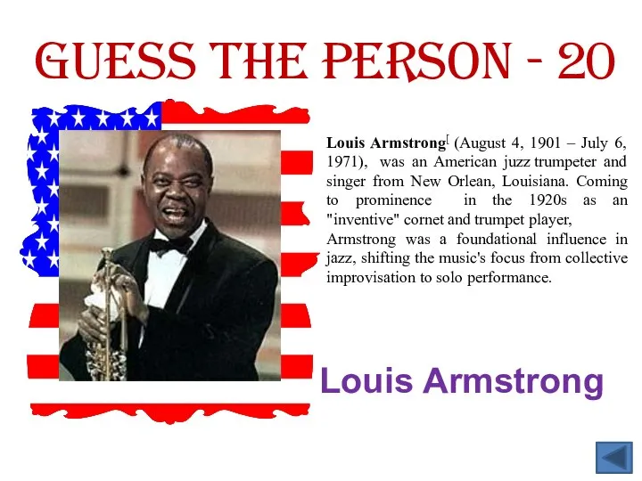 Guess the person - 20 Louis Armstrong Louis Armstrong[ (August 4, 1901