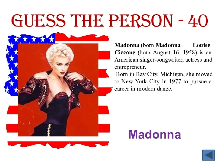 Guess the person - 40 Madonna Madonna (born Madonna Louise Ciccone (born
