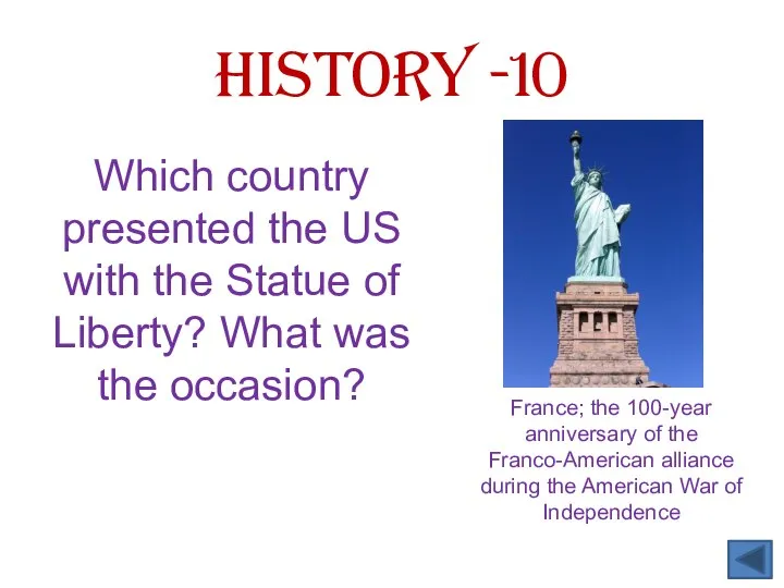 History -10 Which country presented the US with the Statue of Liberty? What was the occasion?