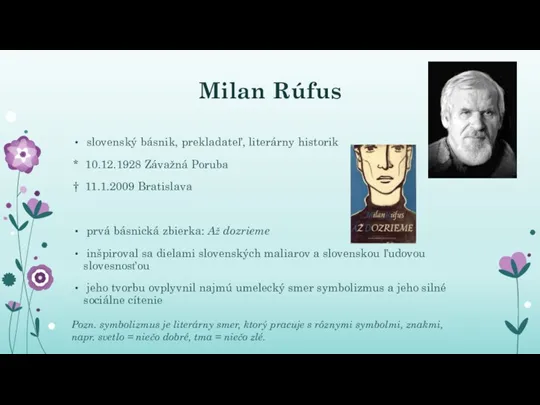 Milan Rúfus slovenský básnik, prekladateľ, literárny historik * 10.12.1928 Závažná Poruba †