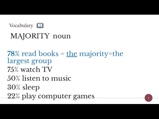 MAJORITY noun 78% read books = the majority=the largest group 75% watch