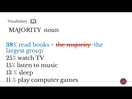 MAJORITY noun 38% read books = the majority=the largest group 25% watch