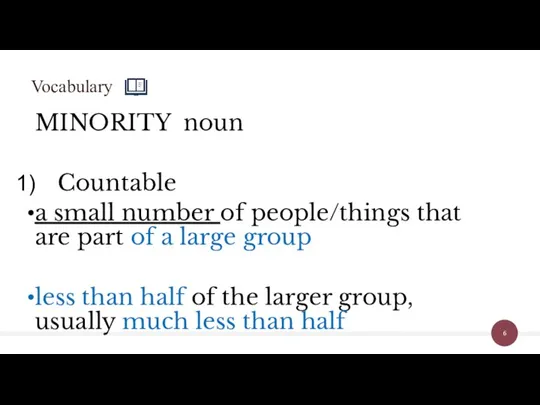 MINORITY noun Countable a small number of people/things that are part of