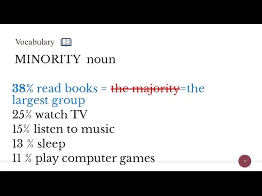 MINORITY noun 38% read books = the majority=the largest group 25% watch