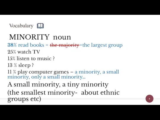 MINORITY noun 38% read books = the majority=the largest group 25% watch