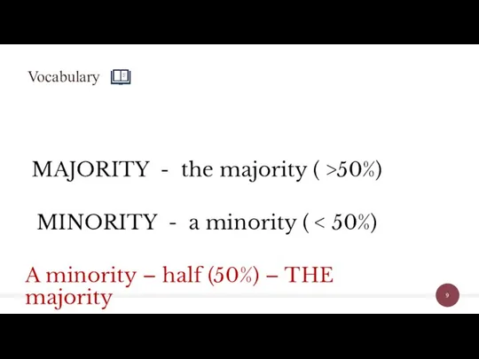 MAJORITY - the majority ( >50%) MINORITY - a minority ( A