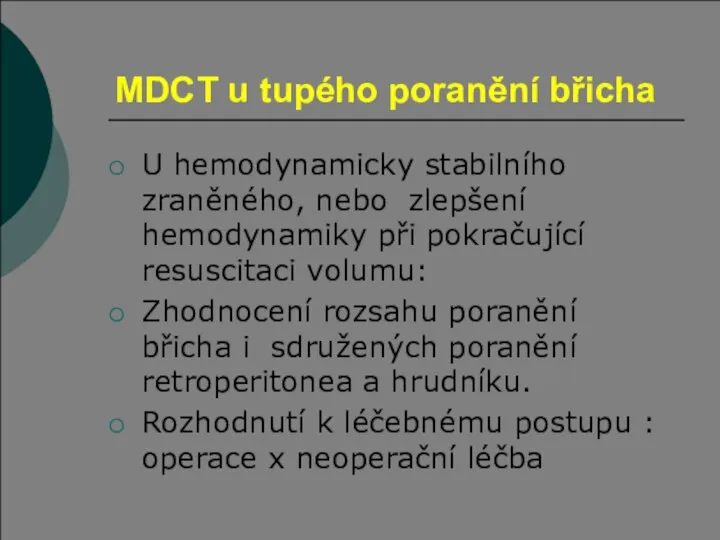 MDCT u tupého poranění břicha U hemodynamicky stabilního zraněného, nebo zlepšení hemodynamiky