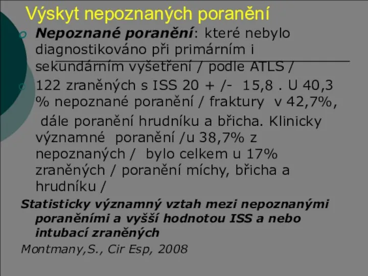 Výskyt nepoznaných poranění Nepoznané poranění: které nebylo diagnostikováno při primárním i sekundárním