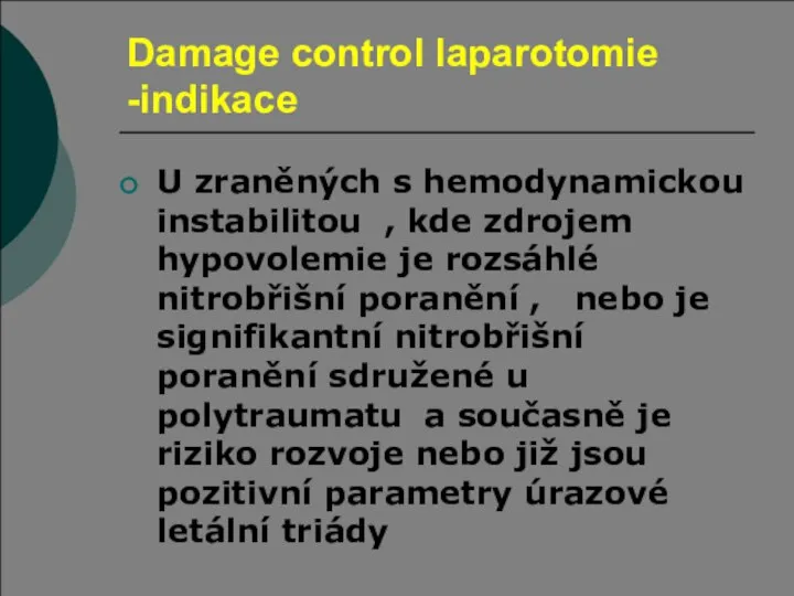 Damage control laparotomie -indikace U zraněných s hemodynamickou instabilitou , kde zdrojem
