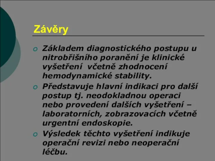 Závěry Základem diagnostického postupu u nitrobřišního poranění je klinické vyšetření včetně zhodnocení