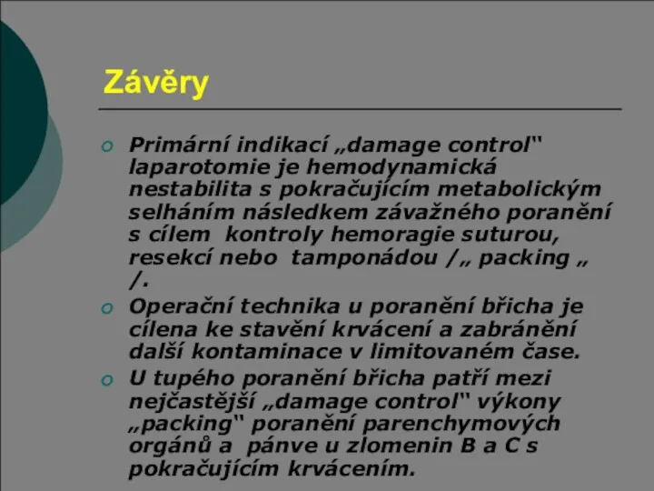 Závěry Primární indikací „damage control“ laparotomie je hemodynamická nestabilita s pokračujícím metabolickým