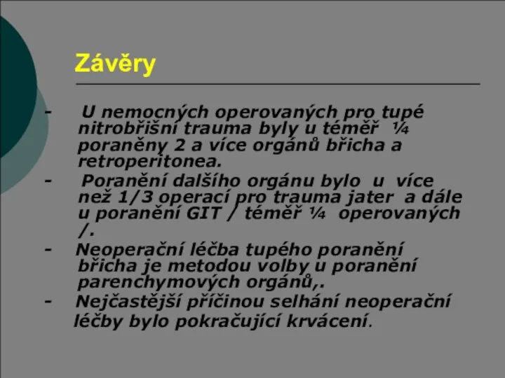 Závěry - U nemocných operovaných pro tupé nitrobřišní trauma byly u téměř