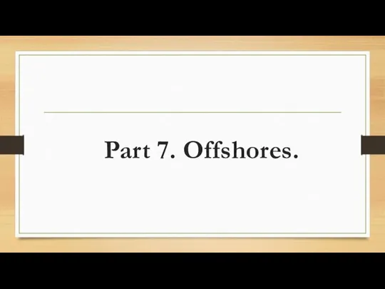 Part 7. Offshores.