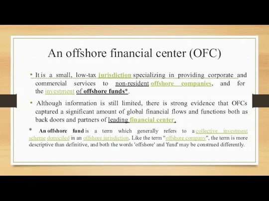 An offshore financial center (OFC) It is a small, low-tax jurisdiction specializing