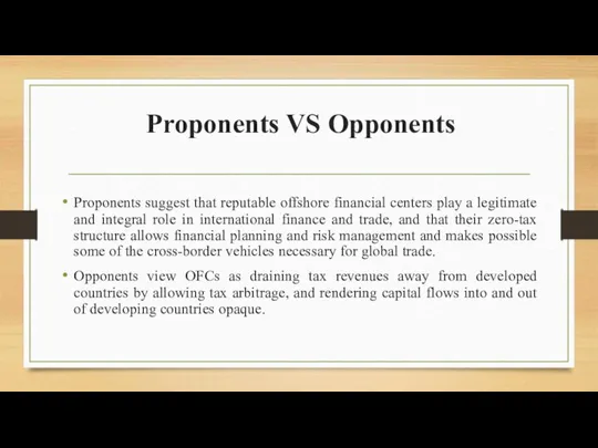 Proponents VS Opponents Proponents suggest that reputable offshore financial centers play a