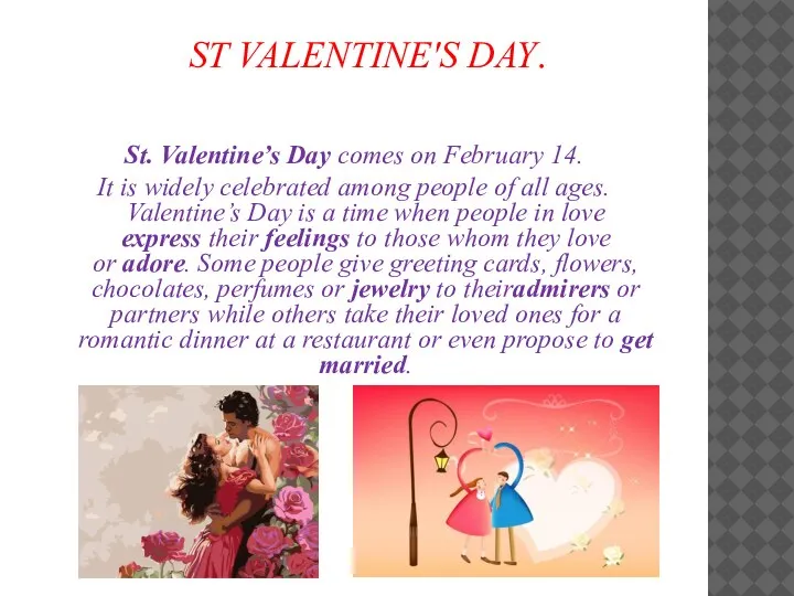 ST VALENTINE'S DAY. St. Valentine’s Day comes on February 14. It is