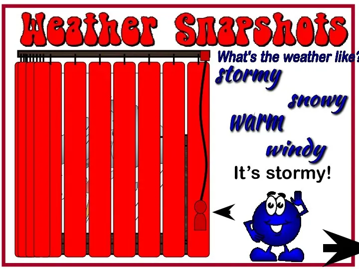 It’s stormy! What's the weather like? stormy snowy warm windy