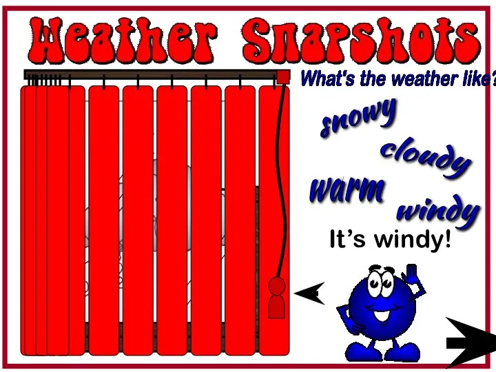 It’s windy! What's the weather like? cloudy snowy warm windy