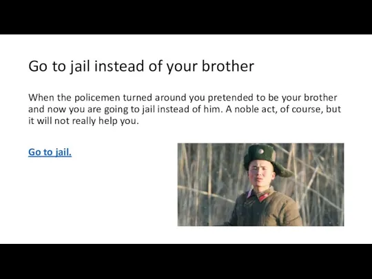 Go to jail instead of your brother When the policemen turned around