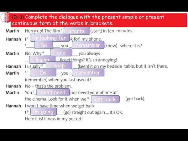 (Ex.3) Complete the dialogue with the present simple or present continuous form