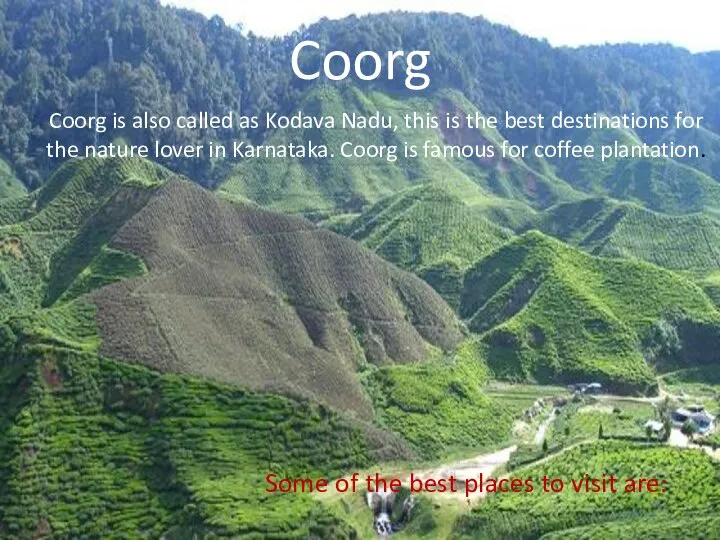 Coorg Coorg is also called as Kodava Nadu, this is the best