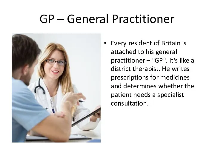 GP – General Practitioner Every resident of Britain is attached to his