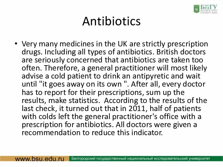 Antibiotics Very many medicines in the UK are strictly prescription drugs. Including