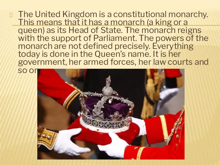 The United Kingdom is a constitutional monarchy. This means that it has