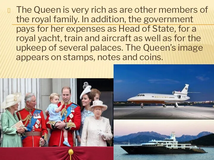 The Queen is very rich as are other members of the royal