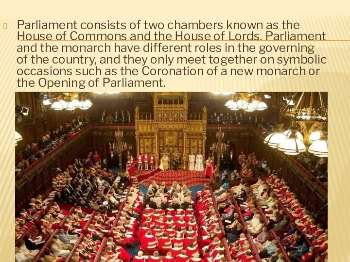 Parliament consists of two chambers known as the House of Commons and