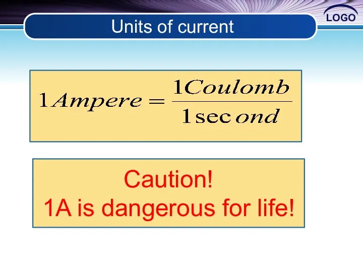 Units of current Caution! 1A is dangerous for life!