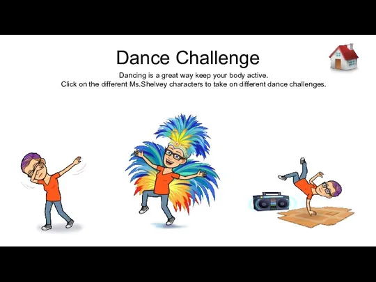 Dance Challenge Dancing is a great way keep your body active. Click