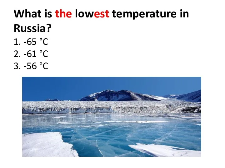 What is the lowest temperature in Russia? 1. -65 °C 2. -61 °C 3. -56 °C