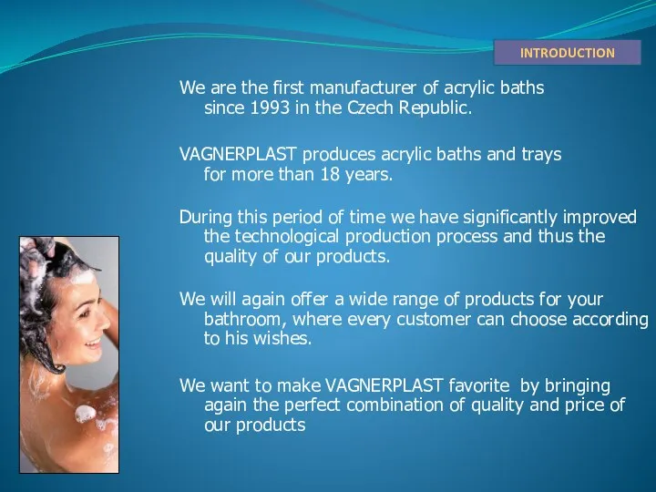 INTRODUCTION We are the first manufacturer of acrylic baths since 1993 in