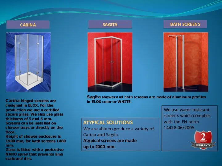 Carina hinged screens are designed in ELOX. For the production we use