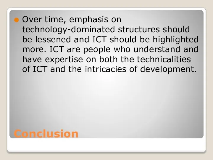 Conclusion Over time, emphasis on technology-dominated structures should be lessened and ICT