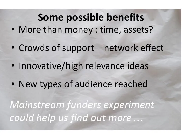 Some possible benefits More than money : time, assets? Crowds of support