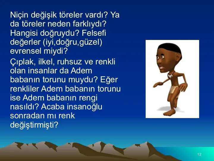 Niçin değişik töreler vardı? Ya da töreler neden farklıydı? Hangisi doğruydu? Felsefi