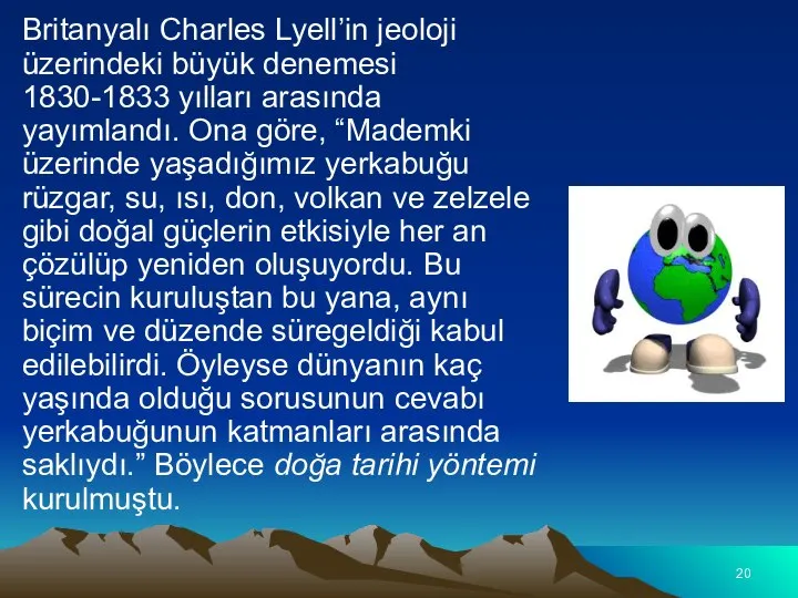 Britanyalı Charles Lyell’in jeoloji üzerindeki büyük denemesi 1830-1833 yılları arasında yayımlandı. Ona