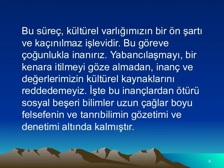 Bu süreç, kültürel varlığımızın bir ön şartı ve kaçınılmaz işlevidir. Bu göreve