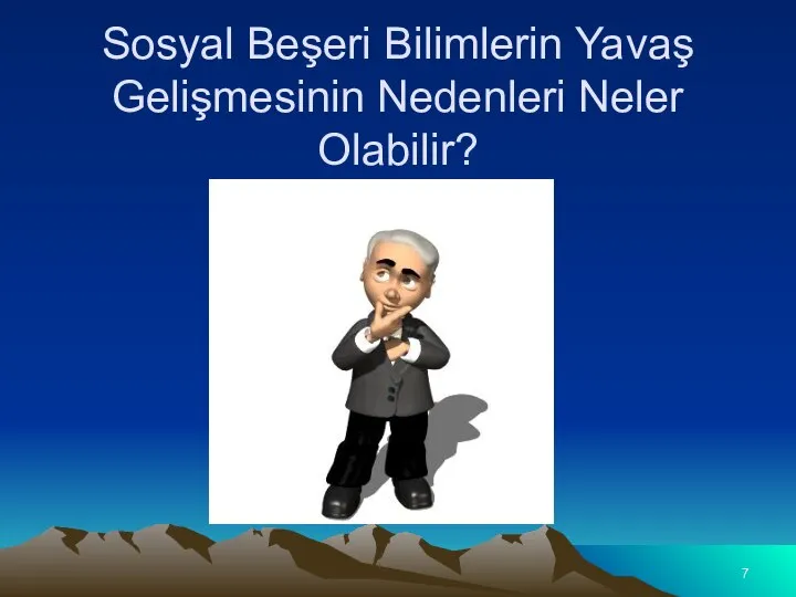 Sosyal Beşeri Bilimlerin Yavaş Gelişmesinin Nedenleri Neler Olabilir?