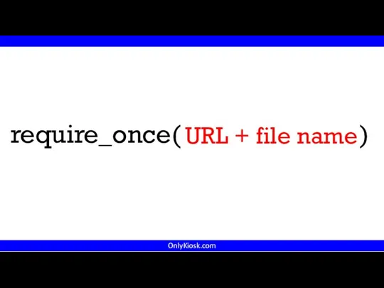 OnlyKiosk.com URL + file name require_once( )
