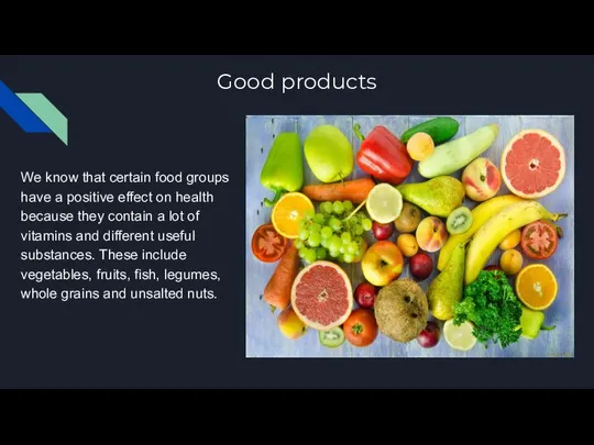 Good products We know that certain food groups have a positive effect