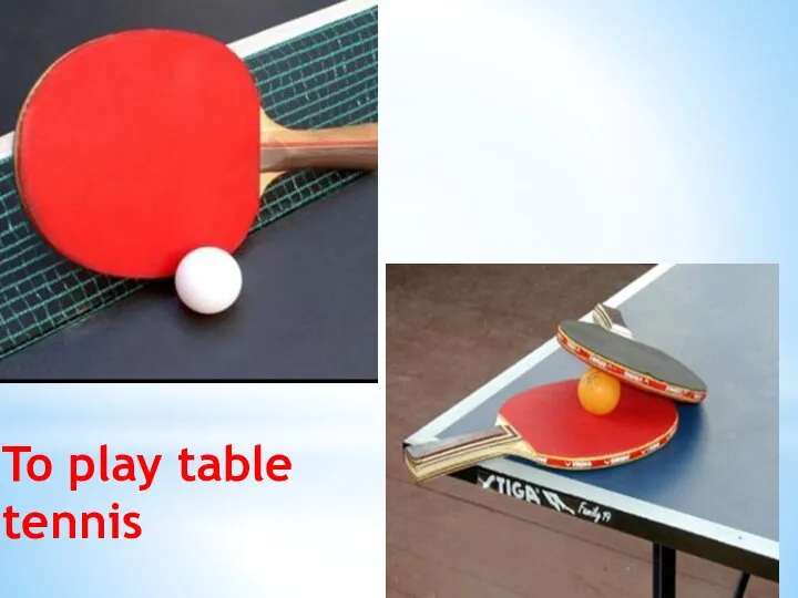 To play table tennis