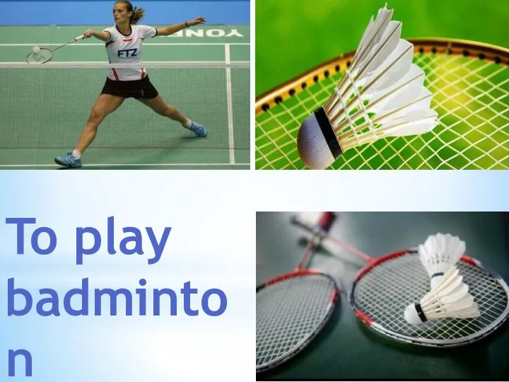 To play badminton
