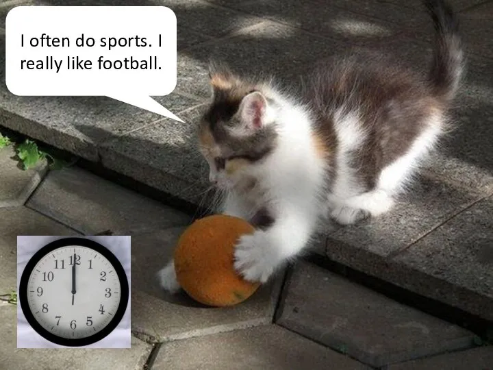 I often do sports. I really like football.