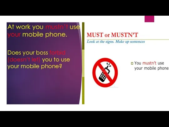 At work you mustn’t use your mobile phone. Does your boss forbid